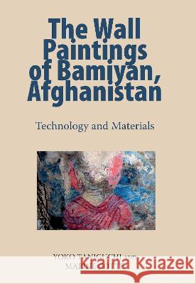 The Wall Paintings of Bamiyan, Afghanistan: Technology and Materials Yoko Taniguchi Marine Cotte  9781909492899 Archetype Publications Ltd - książka