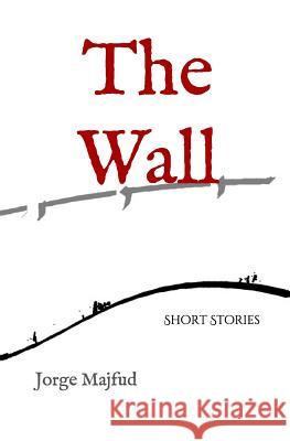 The Wall: Short Stories Jorge Majfud 9781091449688 Independently Published - książka