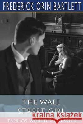 The Wall Street Girl (Esprios Classics): Illustrated by George Ellis Wolfe Bartlett, Frederick Orin 9781006689833 Blurb - książka