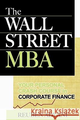 The Wall Street MBA: Your Personal Crash Course in Corporate Finance Reuben Advani 9780071470087 McGraw-Hill Companies - książka