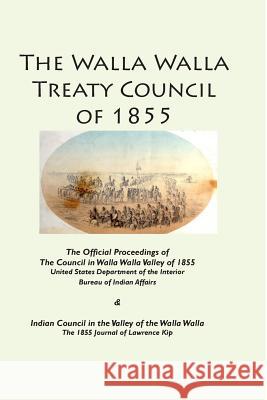 The Walla Walla Treaty Council of 1855 Lawrence Kip Bureau Of India 9781312322035 Lulu.com - książka