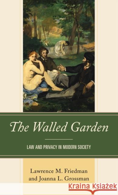 The Walled Garden: Law and Privacy in Modern Society Lawrence M. Friedman Joanna L. Grossman 9781538162293 Rowman & Littlefield Publishers - książka