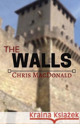 The Walls Chris MacDonald 9781530995110 Createspace Independent Publishing Platform - książka