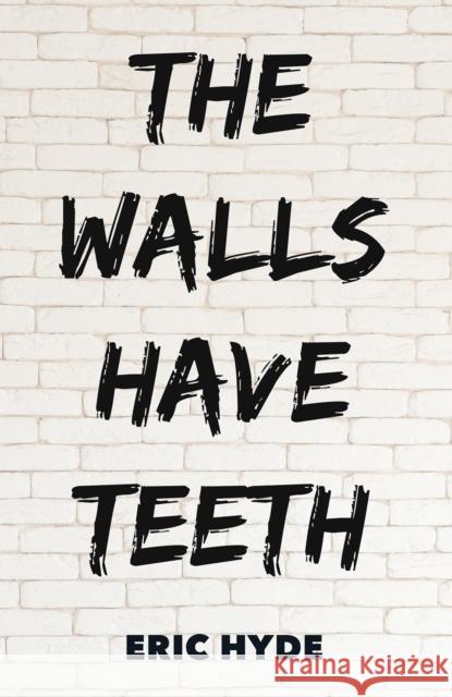 The Walls Have Teeth Eric Hyde 9781035816170 Austin Macauley Publishers - książka