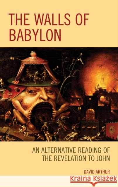 The Walls of Babylon: An Alternative Reading of the Revelation to John David Arthur 9781978702493 Fortress Academic - książka