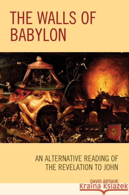 The Walls of Babylon: An Alternative Reading of the Revelation to John David Arthur 9781978702516 Fortress Academic - książka