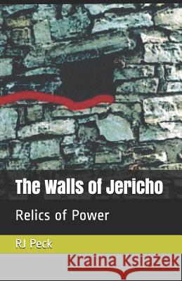 The Walls of Jericho: Relics of power Rj Peck 9781717395672 Createspace Independent Publishing Platform - książka