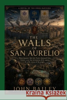 The Walls of San Aurelio: A Novel of the Four Banners Bailey, John 9798172420085 Independently Published - książka