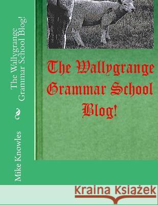 The Wallygrange Grammar School Blog! Mike Knowles 9780692381304 Whorror House - książka