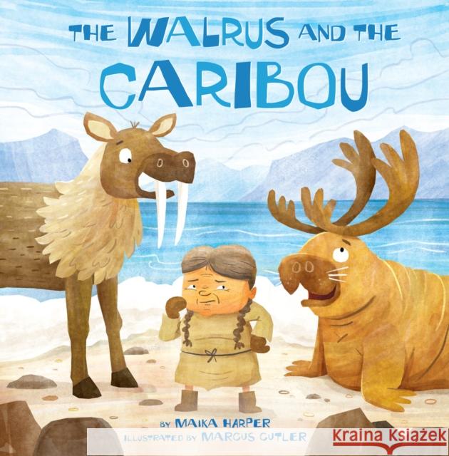 The Walrus and the Caribou Maika Harper Marcus Cutler 9781772272567 Inhabit Media - książka