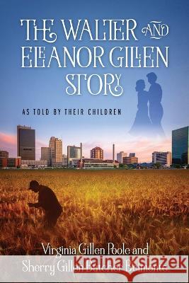 The Walter and Eleanor Gillen Story: As Told By Their Children Virginia Gillen Poole, Sherry Gillen Butcher Belmonte 9781977260987 Outskirts Press - książka