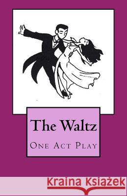 The Waltz: a one act play Sugarek, Trisha 9781478149125 Createspace - książka