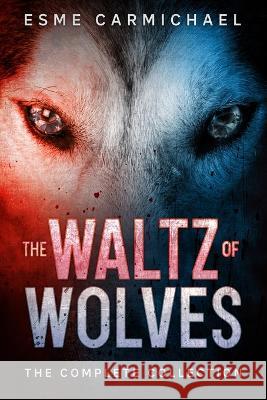 The Waltz of Wolves: The Complete Collection Esme Carmichael 9781838327293 Nielsen ISBN Agency for UK & Ireland - książka