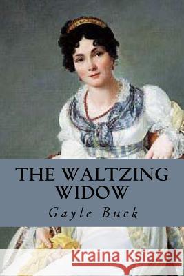 The Waltzing Widow: She waltzed into love. Buck, Gayle 9781507503195 Createspace - książka