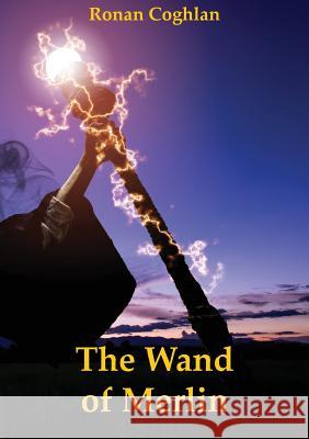 The Wand of Merlin Ronan Coghlan 9780993526114 Excalibur Publishing (NY) - książka