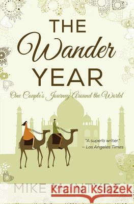 The Wander Year: One Couple's Journey Around the World Mike McIntyre 9781495213816 Createspace - książka