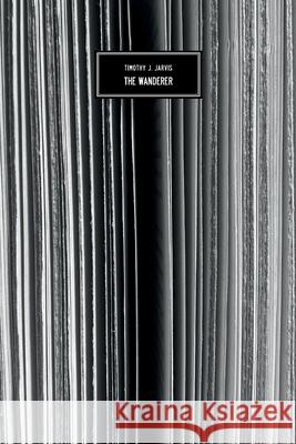 The Wanderer: A True Narrative Timothy J. Jarvis 9783949341083 Zagava Books - książka
