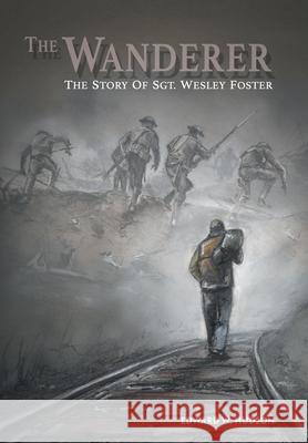 The Wanderer: The Story of Sgt. Wesley Foster Edward W Hudson 9781480872523 Archway Publishing - książka