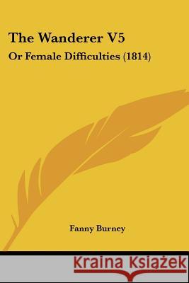 The Wanderer V5: Or Female Difficulties (1814) Fanny Burney 9781437345568  - książka
