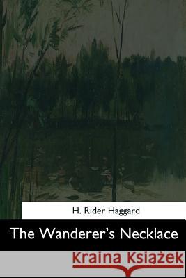 The Wanderer's Necklace H. Rider Haggard 9781544727400 Createspace Independent Publishing Platform - książka