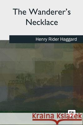 The Wanderer's Necklace H. Rider Haggard 9781727493641 Createspace Independent Publishing Platform - książka