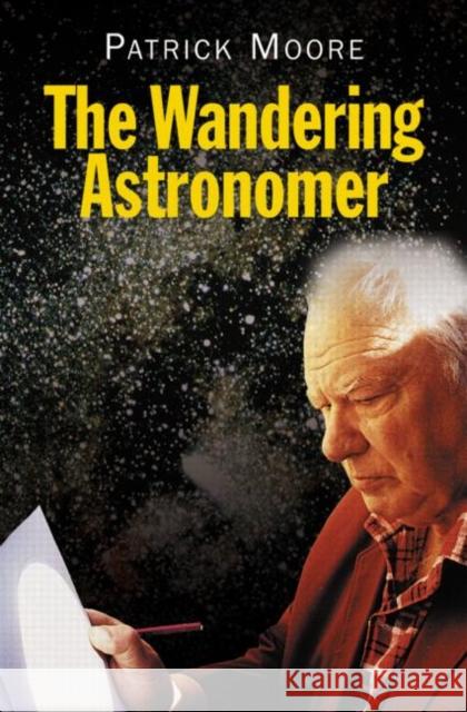 The Wandering Astronomer Patrick Moore 9780750306935 Institute of Physics Publishing - książka