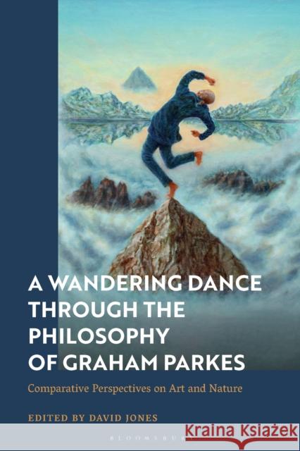 The Wandering Dance in the Philosophy of Graham Parkes: Comparative Perspectives on Art and Nature David Jones 9781350291300 Bloomsbury Academic - książka
