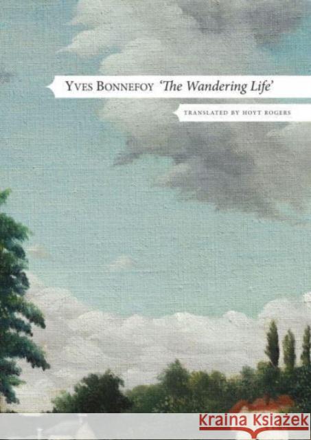 The Wandering Life Yves Bonnefoy 9781803092409 Seagull Books London Ltd - książka