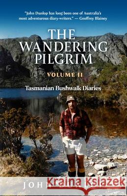 The Wandering Pilgrim: Tasmanian Bushwalk Diaries John Dunlop 9781764190565 John S Dunlop & Associates - książka