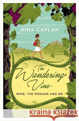 The Wandering Vine: Wine, the Romans and Me Nina Caplan   9781472938459 Bloomsbury Publishing PLC - książka