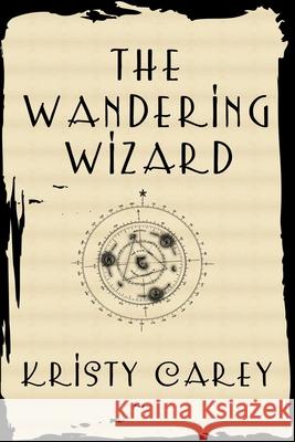 The Wandering Wizard Kristy Carey 9781505375282 Createspace - książka