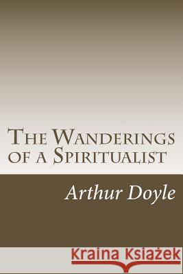 The Wanderings of a Spiritualist Arthur Conan Doyle 9781986620246 Createspace Independent Publishing Platform - książka