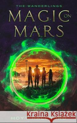 The Wanderlings: Book One: Magic On Mars Hallford, Hoyt 9798715251916 Independently published - książka