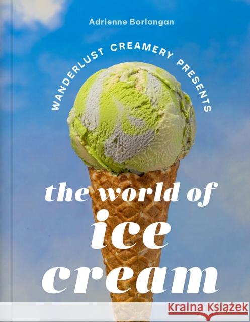 The Wanderlust Creamery Presents: The World of Ice Cream Adrienne Borlongan 9781419769931 Abrams - książka