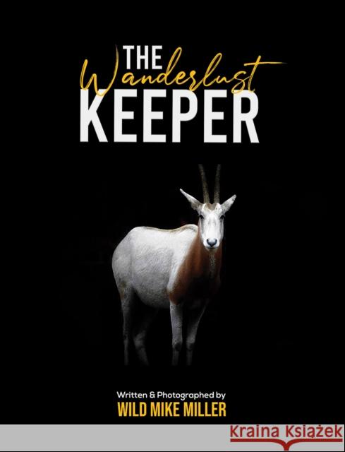 The Wanderlust Keeper Wild Mike Miller 9781647500641 Austin Macauley Publishers LLC - książka