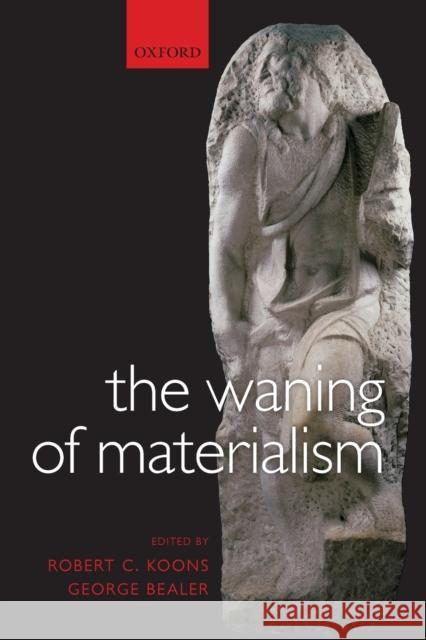 The Waning of Materialism Robert Koons 9780199556199  - książka