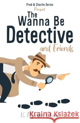 The Wanna Be Detective and Friends K Merton Claar 9781632213914 Xulon Press - książka