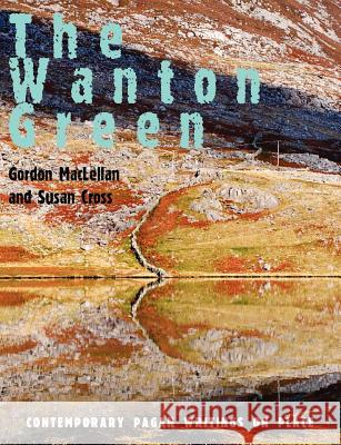 The Wanton Green: Contemporary Pagan Writings on Place Maclellan, Gordon 9781906958299 Mandrake of Oxford - książka
