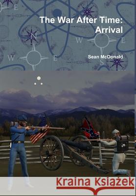 The War After Time: Arrival Sean McDonald 9781304745231 Lulu.com - książka