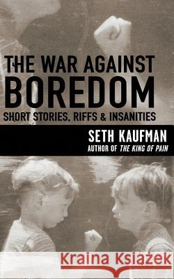 The War Against Boredom: Short Stores, Riffs, Insanities Seth Kaufman 9780986096518 Sukuma Books - książka