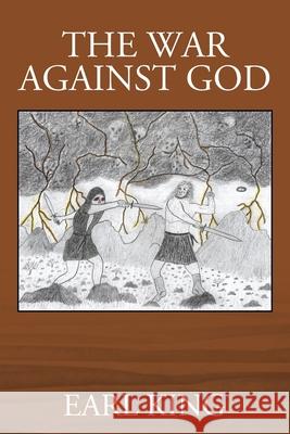 The War Against God Earl King 9781977215871 Outskirts Press - książka