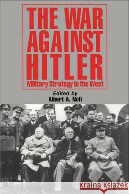 The War Against Hitler: Military Strategy in the West Albert A. Nofi 9780938289494 Combined Publishing - książka