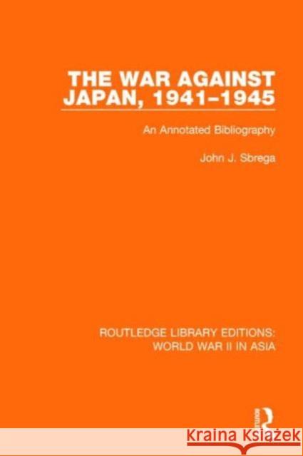 The War Against Japan, 1941-1945: An Annotated Bibliography Sbrega, John J. 9781138912311 Routledge - książka
