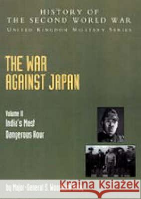 The War Against Japan: India's Most Dangerous Hour: Official Campaign History V. II Kirby, S. Woodburn 9781845740610 NAVAL & MILITARY PRESS LTD - książka