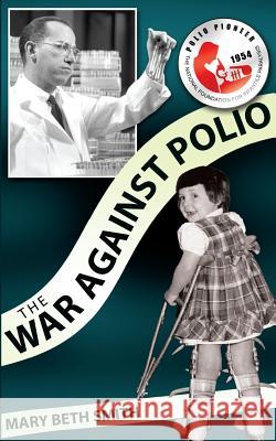 The War Against Polio Mary Beth Smith 9781503033863 Createspace - książka