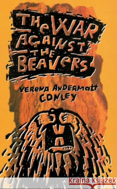 The War Against the Beavers Conley, Verena Andermatt 9780816642175 University of Minnesota Press - książka