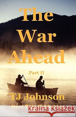 The War Ahead - Part II T. J. Johnson 9780976481768 Hard Title Publishing - książka