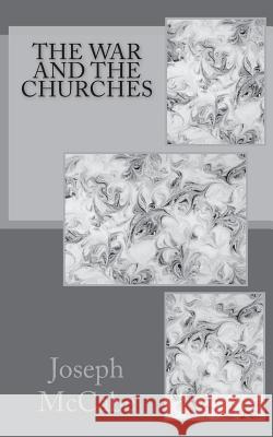 The War and the Churches Joseph McCabe 9781545205716 Createspace Independent Publishing Platform - książka