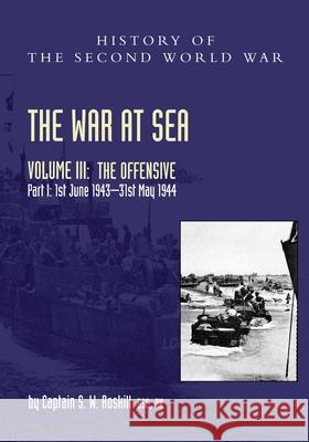 The War at Sea 1939-45: Volume III Part I The Offensive 1st June 1943-31 May 1944 Captain S W Roskill 9781474535731 Naval & Military Press - książka