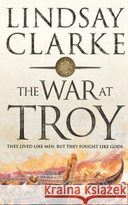 The War at Troy Lindsay Clarke 9780007152551 HARPERCOLLINS PUBLISHERS - książka